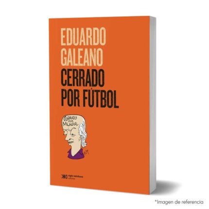 Imagen de portada del Libro Cerrado por fútbol de Eduardo Galeano 9789586654920